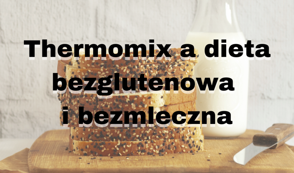 Thermomix a dieta bezglutenowa i bezmleczna