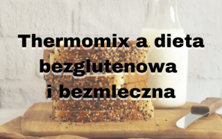 Thermomix a dieta bezglutenowa i bezmleczna