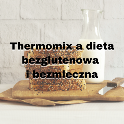 Thermomix a dieta bezglutenowa i bezmleczna