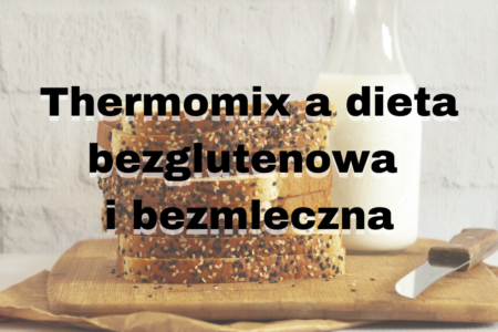 Thermomix a dieta bezglutenowa i bezmleczna