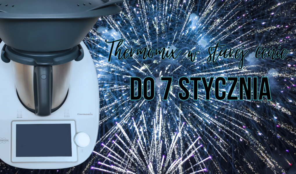 Oferta last minute na Thermomix - do 7 stycznia TM6 w starej cenie